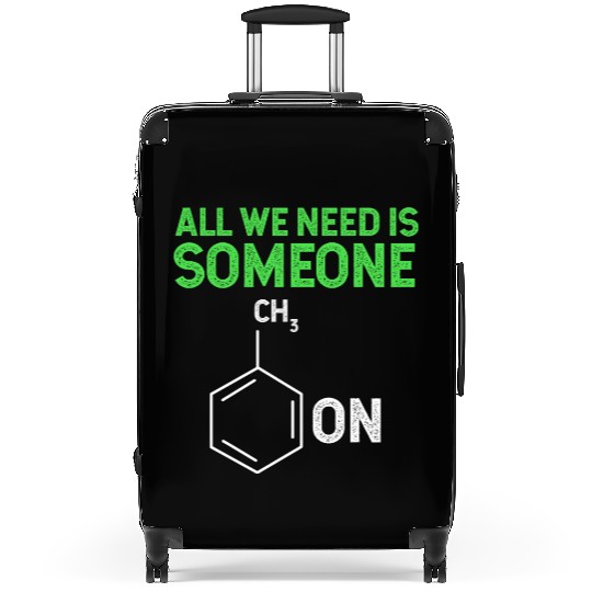 All We Need Is Someone Funny Organic Chemistry Suitcases
