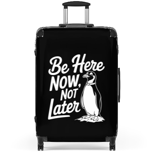 Be Here Now Not Later Mindfulness Penguin Suitcases