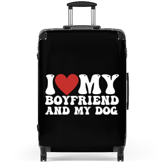 I love my Boyfriend and my Dog Suitcases