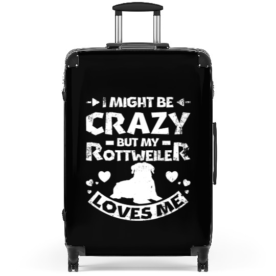 I might be crazy but my rottweiler loves me Suitcases