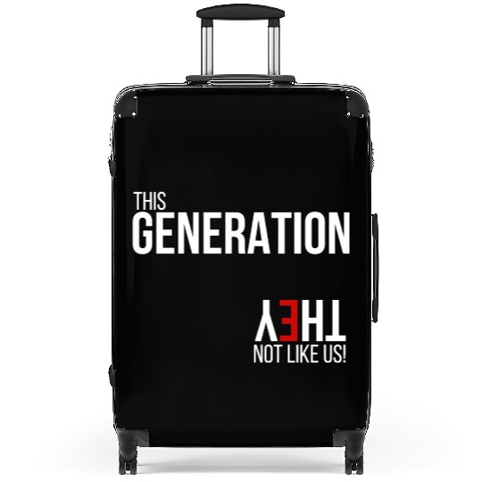 This generation, they not like us Suitcases