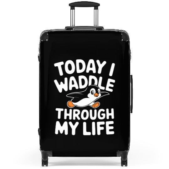 Today I Waddle Through My Life Penguin Fun Suitcases