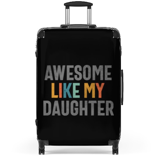 Awesome Like My Daughter - Funny Mom or Dad Suitcases