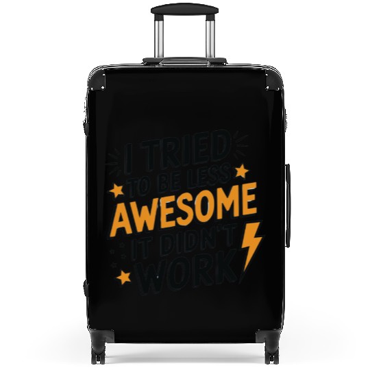 I Tried To Be Less Awesome It Didn't Work Suitcases
