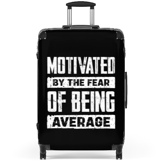 Motivated By The Fear Of Being Average Suitcases