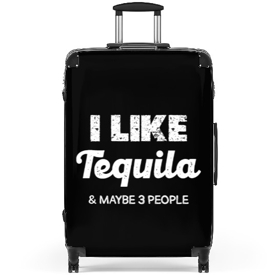 I Like Tequila & Maybe 3 People Humor Suitcases