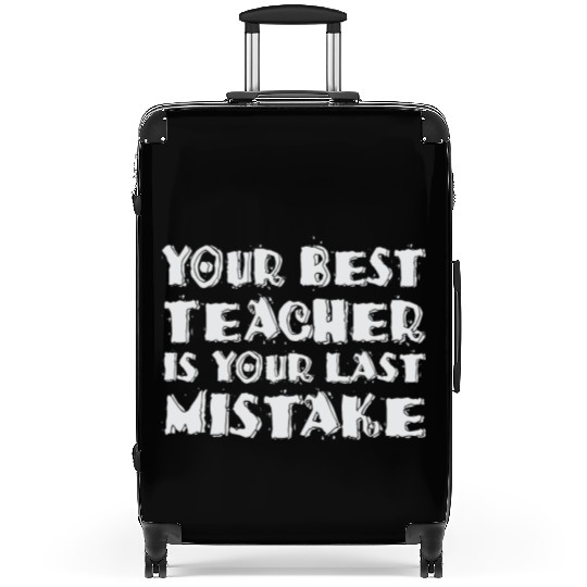 Your Best Teacher Is Your Last Mistake Funny Humor Suitcases