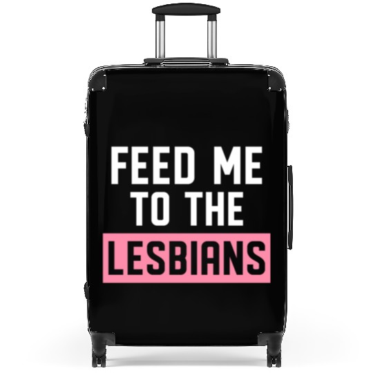 Feed Me To The Lesbians LGBTQ Suitcases