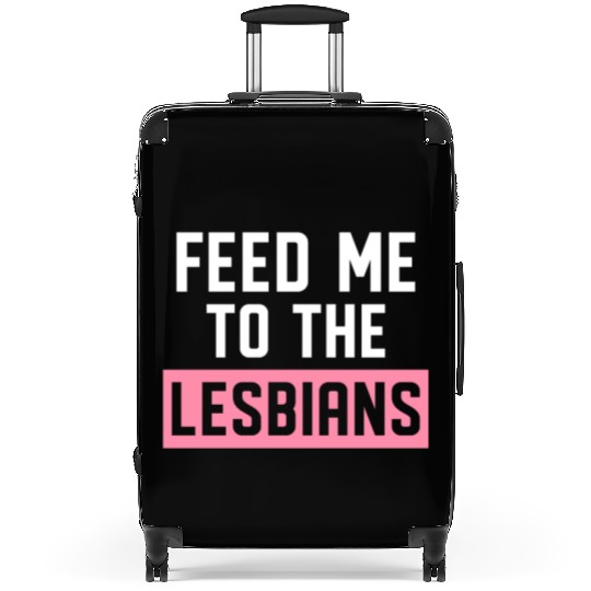 Feed Me To The Lesbians LGBTQ Suitcases
