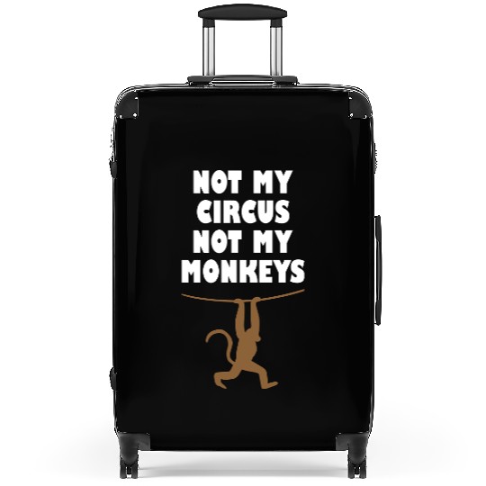 Not my circus not my monkeys Suitcases