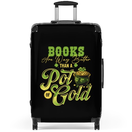 Books Are Way Better Than A Pot Of Gold St Suitcases