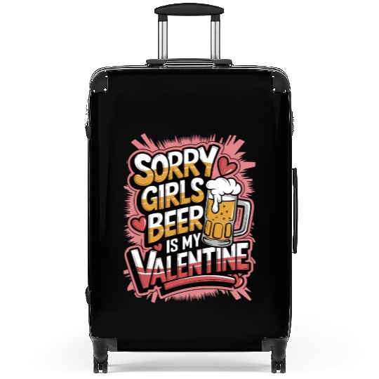 Sorry girls beer is my valentine Suitcases