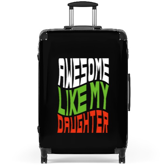 Awesome Like My Daughter Design For Mom And Dad Suitcases