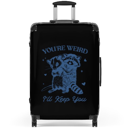 You're Weird I'll Keep You Funny Raccoon Opossum Suitcases