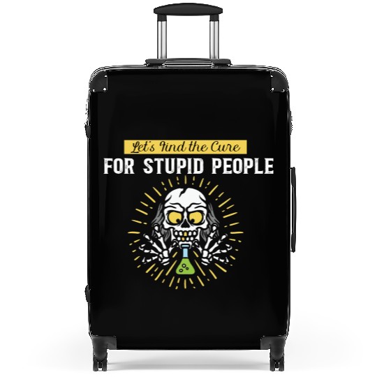 Lets Find The Cure For Stupid People Suitcases