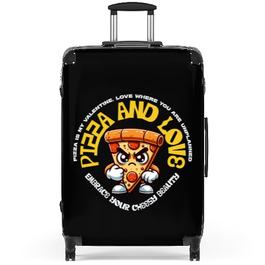 Pizza is my valentines Embrace Your Cheesy Beauty Suitcases