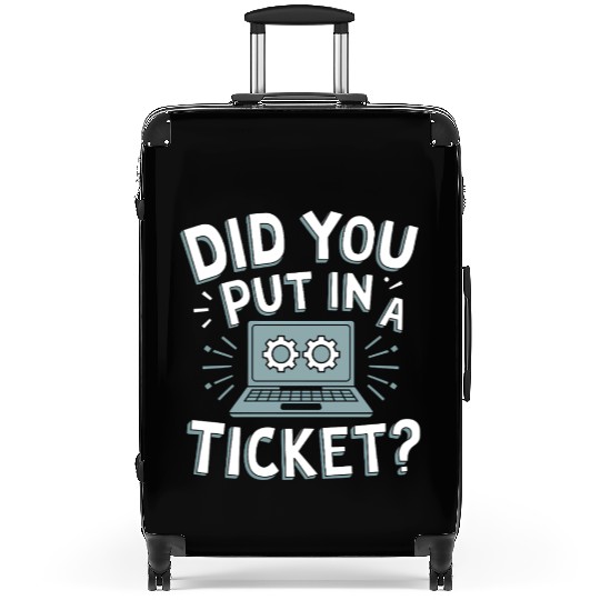 Did You Put In A Ticket Computer Support Sysadmin Suitcases