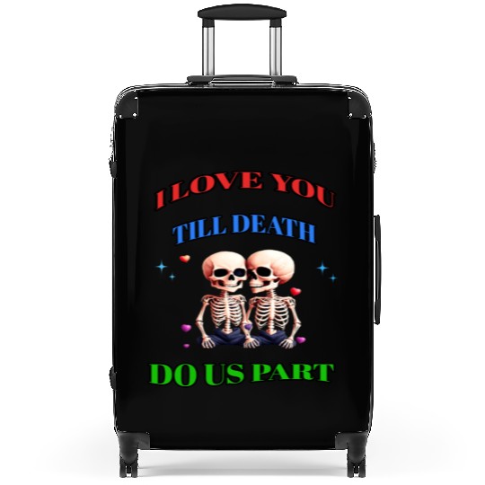 I LOVE YOU TILL DEATH DO US PART Suitcases