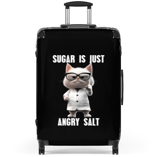 Sugar Is Just Angry Salt Cat Meme Science Suitcases