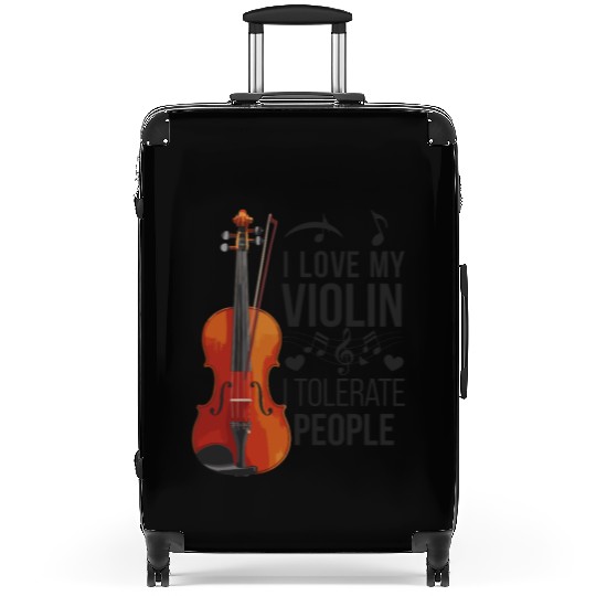 I Love My Violin I Tolerate People: Embrace Your Suitcases
