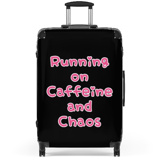 Running On Caffeine And Chaos Suitcases
