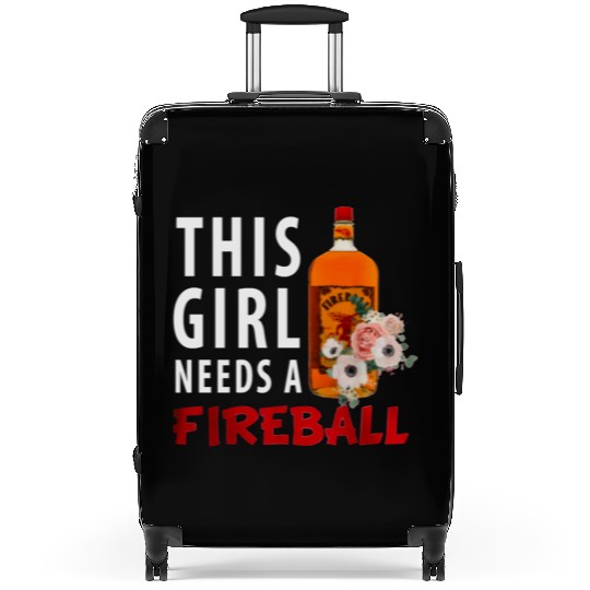 This Girl Needs A Fireball Suitcases