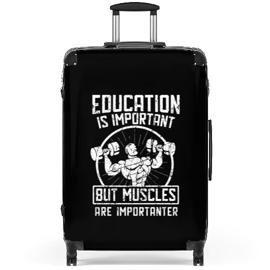 Education Is Important But Muscles Suitcases