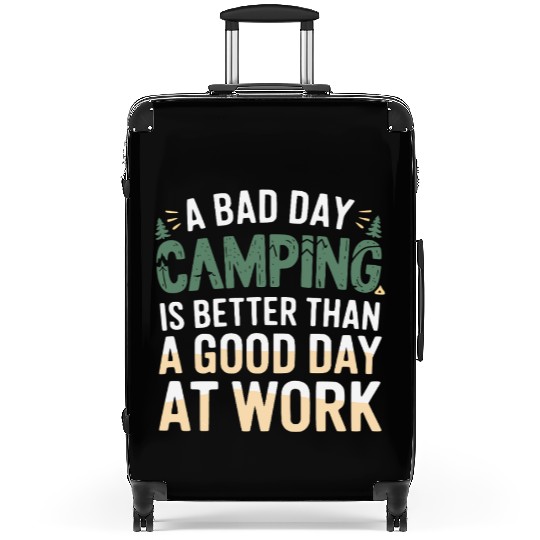 A bad day camping is better than a good day at wor Suitcases