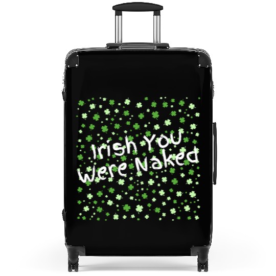 Irish You Were Naked sexy St. Patrick's Day Suitcases