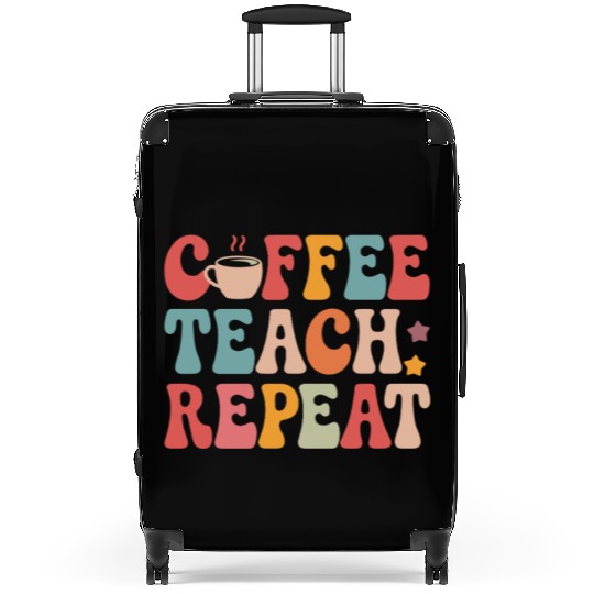 Coffee Teach Repeat Teacher Life Suitcases