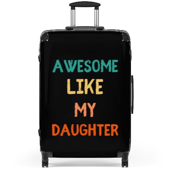 Awesome Like My Daughter - Proud Dad Suitcases