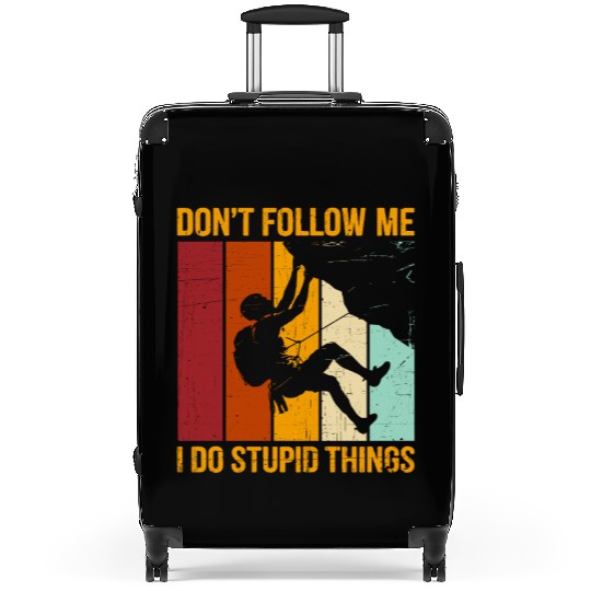 Don’t Follow Me I Do Stupid Things Rock Climbing Suitcases