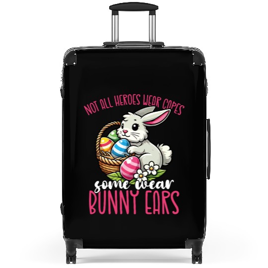 Not All Heroes Wear Capes Some Wear Bunny Ears Suitcases