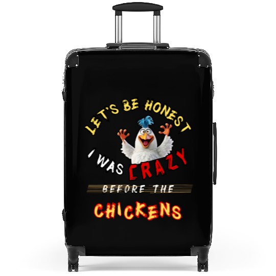 Let's Be Honest I Was Crazy Before The Chickens Suitcases
