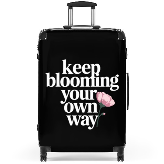 Keep Blooming Your Own Way Inspirational Quote Suitcases