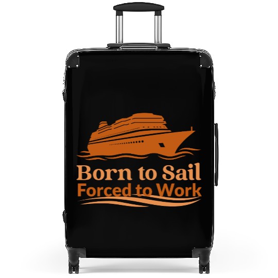 Born to Sail, Forced to Work Nautical Life State Suitcases