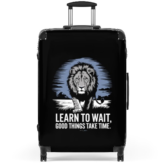 Learn to Wait, Good Things Take Time Lion Suitcases