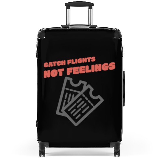CATCH FLIGHTS NOT FEELINGS Suitcases