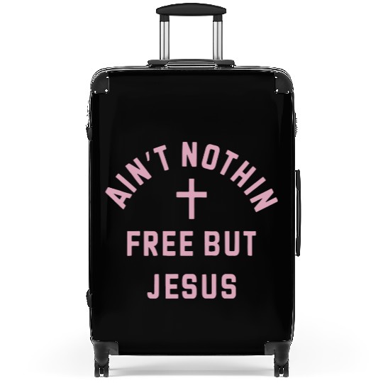 Ain t Nothin Free But Jesus Suitcases