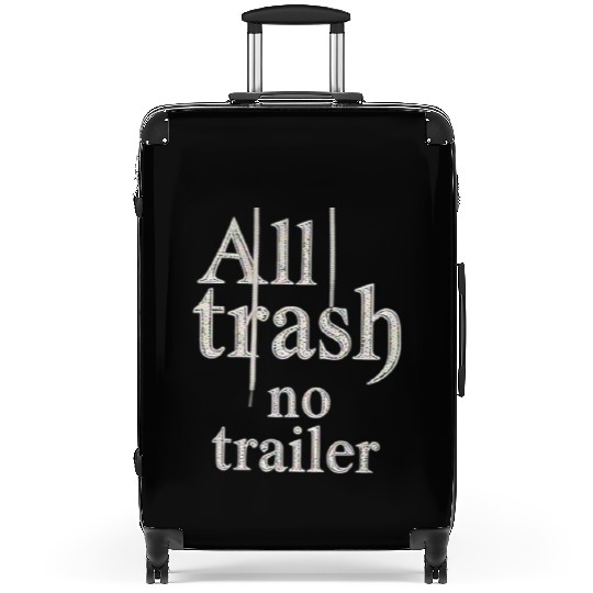 all trash no trailer Suitcases