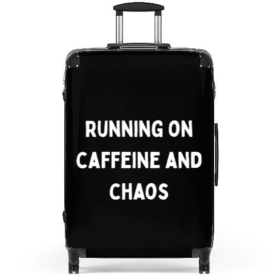 Running on Caffeine and Chaos Suitcases