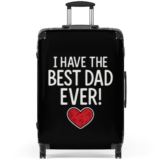 I HAVE THE BEST DAD EVER! Suitcases