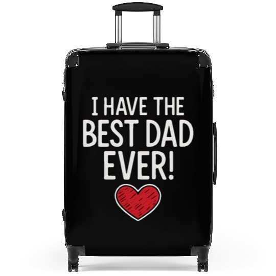 I HAVE THE BEST DAD EVER! Suitcases