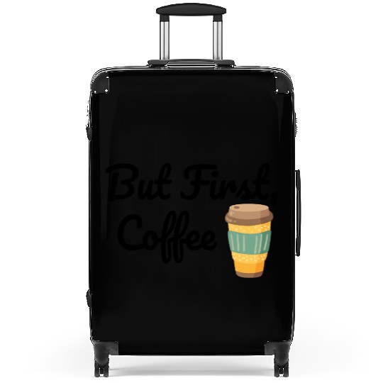 But First, Coffee  Suitcases