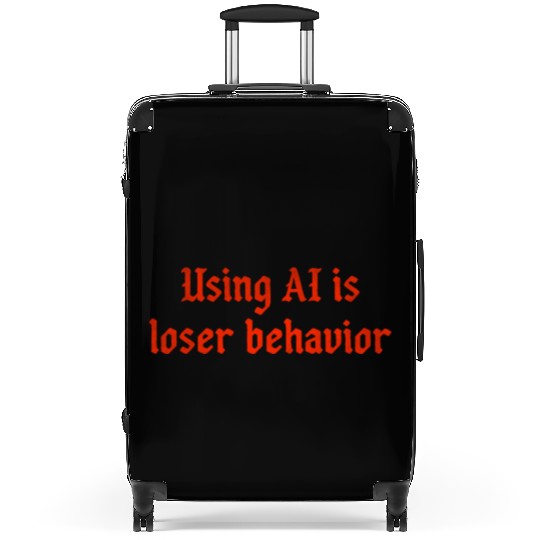 Using AI is loser behavior Suitcases