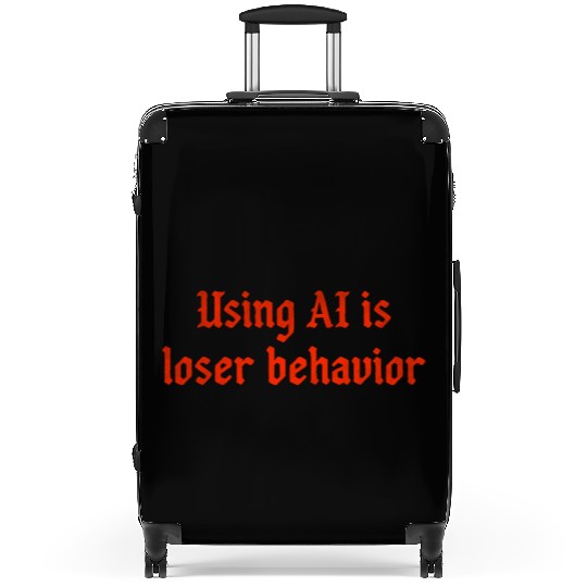 Using AI is loser behavior Suitcases