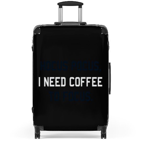Hocus Pocus I Need Coffee To Focus Coffee Lover Suitcases