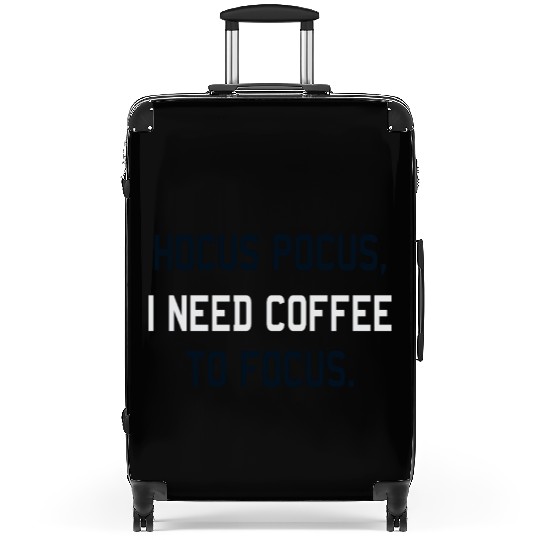 Hocus Pocus I Need Coffee To Focus Coffee Lover Suitcases