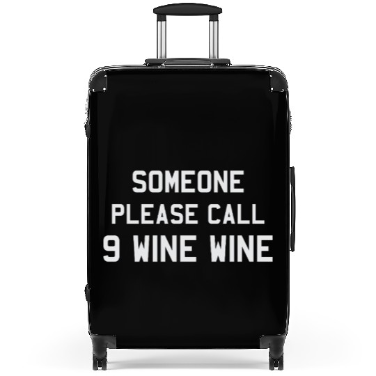 Someone Please Call 9 Wine Wine Drink Lover Suitcases