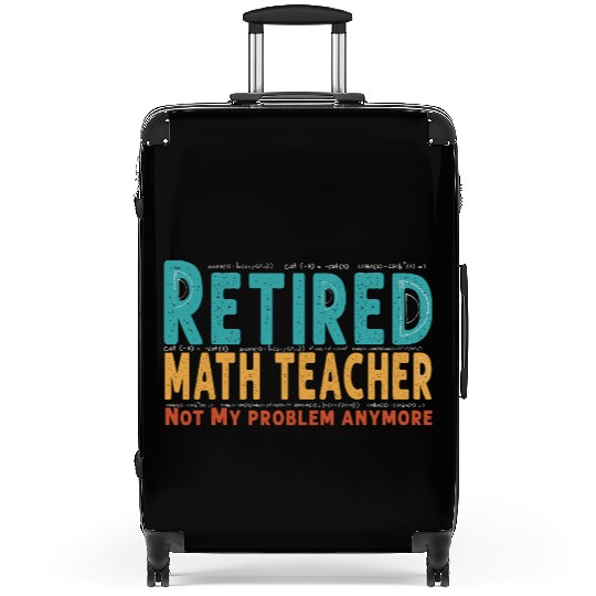 Funny Retired Math Teacher Teacher Appreciation Suitcases